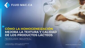 Cómo la Homogeneización Mejora la Textura y Calidad de los Productos Lácteos